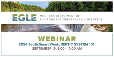 Webinar: Septic System 101! Offered by Michigan Department of Environment, Great Lakes, and Energy (EGLE) this September.